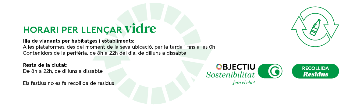  HORARI PER LLENÇAR VIDRE  Illa de vianants per habitatges i establiments  A les plataformes, des del moment de la seva ubicació, per la tarda i fins a les 0 h  Contenidors de la perifèria, de dilluns a dissabte, de 8h a 22h  Resta de la ciutat De dilluns a dissabte, de 8h a 22h  Els festius no es fa recollida de residus